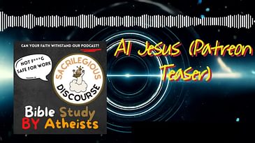 AI Jesus (Patreon Teaser) | Sacrilegious Discourse - Bible Study for Atheists