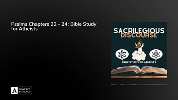 Psalms Chapters 22 - 24: Bible Study for Atheists