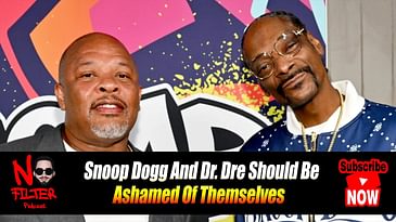Snoop Dogg And Dr. Dre Should Be Ashamed Of Themselves
