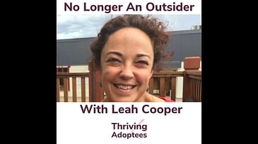 No Longer An Outsider With Adoptee Leah Cooper