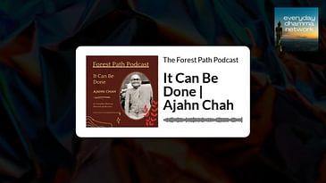 It Can Be Done | Ajahn Chah | The Forest Path Podcast