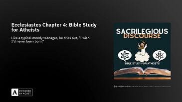 Ecclesiastes Chapter 4: Bible Study for Atheists