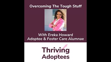 Overcoming The Tough Stuff With Ereka Howard Adoptee & Foster Care Alumnae