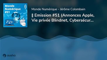 ▶︎ Emission #51 (Annonces Apple, Vie privée Blindnet, Cybersécurité FIC)