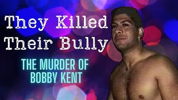 They Killed Their Bully: The Murder of Bobby Kent