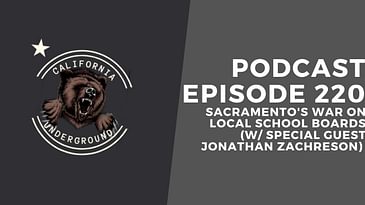 Episode 220 - Sacramento's War on Local Schools Boards