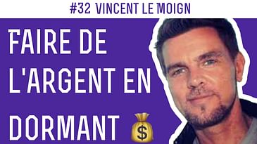 Comment faire de l'argent en dormant 😴 #32 Vincent le Moign
