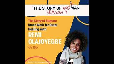 S3 E10. The Story of Human: Inner Work for Outer Healing with Remi Olajoyegbe