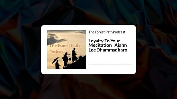 Loyalty To Your Meditation | Ajahn Lee Dhammadharo | The Forest Path Podcast