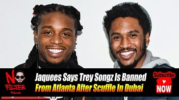 Jaquees Says Trey Songz Is Banned From Atlanta After Scuffle In Dubai