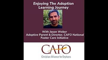 Enjoying The Adoption Learning Journey With Jason Weber  Adoptive Parent & Director CAFO
