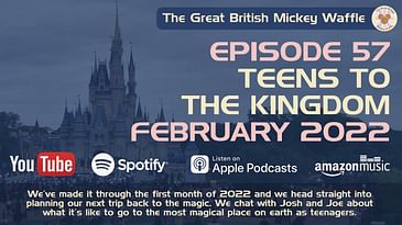 Episode 57: Teens to the Kingdom - February 2022 #DisneyPlanning