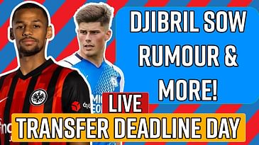 LIVE TRANSFER DEADLINE DAY! Djibril Sow Interest 🔥 Ronnie Edwards Rumour & more! | Palace News