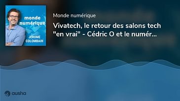 Vivatech, le retour des salons tech "en vrai" - Cédric O et le numérique en France (#01)