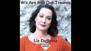 We Are Not Our Trauma With Liz DeBetta