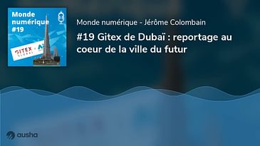 Gitex de Dubaï : reportage au coeur de la ville du futur (#19)