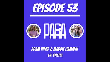 #53 - Adam Hiner & Maddie Hamann @ PACHA