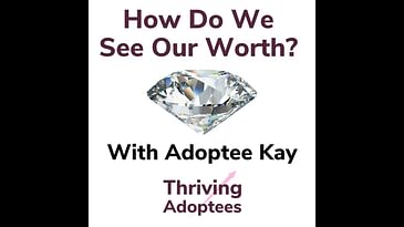 Seeing Our Own Self Worth With Adoptee Kay