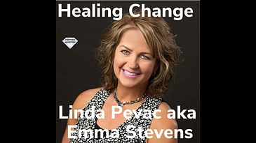 Healing Change With  Linda Pevac aka Emma Stevens