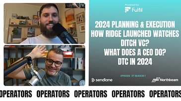 E037: 2024 Planning, How Ridge Launched Watches, Move Back To Bootstrapping, CEOs Just Write & More