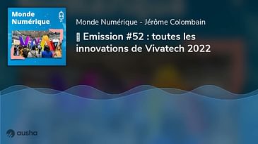 ▶︎ Emission #52 : toutes les innovations de Vivatech 2022