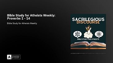 Bible Study for Atheists Weekly: Proverbs 1 - 14