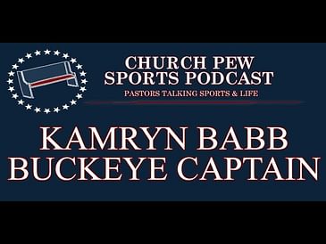 Kamryn Babb - Buckeye Team Captain, Christ Follower - Church Pew Sports Podcast
