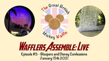 Wafflers Assemble: Live - Episode #5 - Bloopers and Disney Confessions
