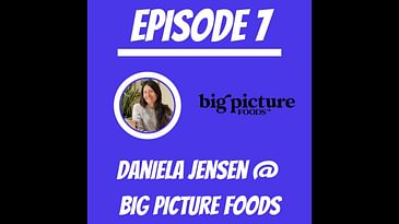 #7 - Daniela Jensen @ Big Picture Foods