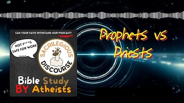 Prophets vs Priests | Sacrilegious Discourse - Bible Study for Atheists