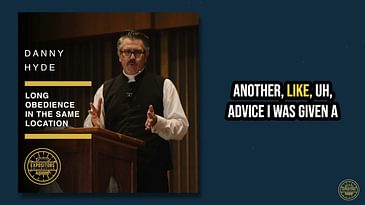 The Benefits of a Long Obedience in the Same Location - Danny Hyde