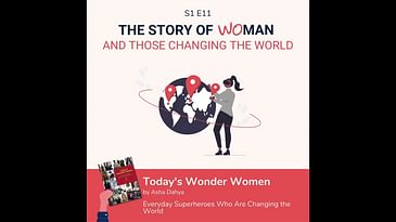 S1 E11: Woman and Those Changing the World: Asha Dahya, Today's Wonder Women