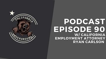Episode 90 - Convo with California Employment Attorney Ryan Carlson
