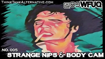 No. 005 - Strange Nips & Body Cam! #89WFUQ