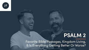Favorite Bible Passages, Kingdom Living, & Is Everything Getting Better Or Worse?