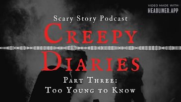 Creepy Diaries Part Three: Too Young to Know