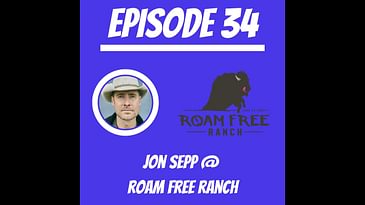 #34 - Jon Sepp @ Roam Free Ranch