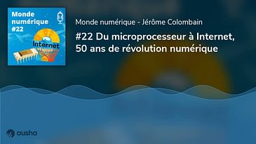Du microprocesseur à Internet, 50 ans de révolution numérique (#22)