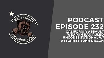 Episode 232 - California Assault Weapons Ban Ruled Unconstitutional (w/ Attorney John Dillon)