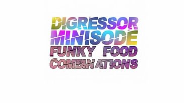 Minisode 3: Funky Food Combinations