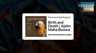 Birth and Death | Ajahn Maha Boowa | The Forest Path Podcast