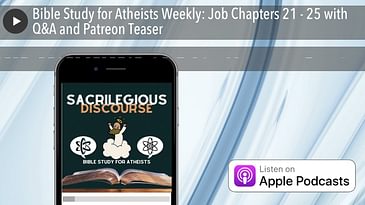 Bible Study for Atheists Weekly: Job Chapters 21 - 25 with Q&A and Patreon Teaser