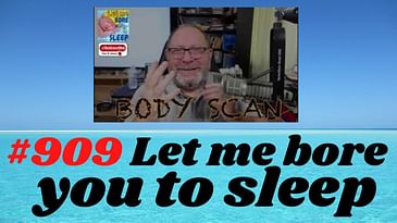 #909 “Body scan” Let me bore you to sleep