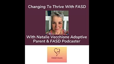 Changing To Thrive With FASD - Natalie Vecchione Adoptive Parent And FASD Podcaster