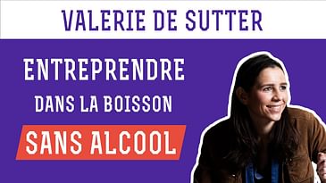 Valérie de Sutter - Entreprendre dans la boisson sans alcool !