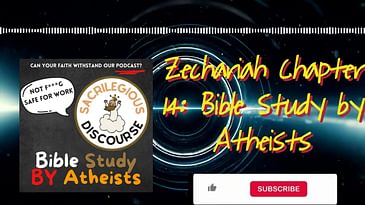 Zechariah Chapter 14: Bible Study by Atheists | Sacrilegious Discourse - Bible Study for Atheists