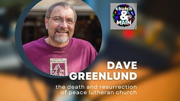 Episode 162: The Death Peace Lutheran Church with Dave Greenlund