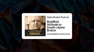 Buddhist Attitude to Death | Ajahn Brahm | Ajahn Brahm Podcast