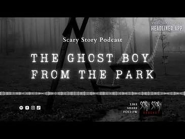 Season 2: The Ghost Boy from the Park - Scary Story Podcast