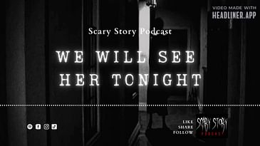 Season 2: We will See Her Tonight - Scary Story Podcast